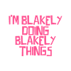 I'm Blakely doing Blakely things