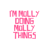 I'm Molly doing Molly things
