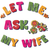 Let me ask my wife