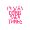 I'm Sara doing Sara things