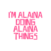 I'm Alaina doing Alaina things