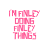 I'm Finley doing Finley things