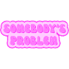 Somebodys Problem - Problem von jemand