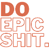 DO EPIC SH*T