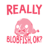 Really Like Blobfish Owners Blobfishes
