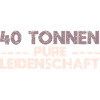 40 Tonnen Pure Leidenschaft