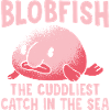 Blobfish Cuddliest Catch Blobfish Owners