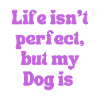 Life isn’t perfect but…