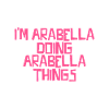 I'm Arabella doing Arabella things