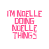 I'm Noelle doing Noelle things