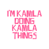 I'm Kamila doing Kamila things