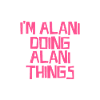 I'm Alani doing Alani things