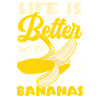 Life Is Better With Bananas