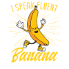 I Speak Fluent Banana