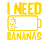 I Need Bananas Fruit