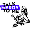 Talk Nerdy To Me