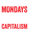 I Don't Hate Mondays. I Hate Capitalism