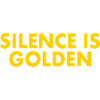 Silence is golden