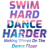 Swim Hard, Dance Harder