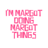 I'm Margot doing Margot things