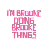 I'm Brooke doing Brooke things