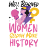 Feminist Well Behaved Women Seldom