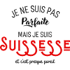 Pas parfaite mais suissesse