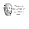 Aeschylus - Memory is the mother of all wisdom