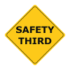 SAFETY THIRD!