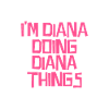 I'm Diana doing Diana things