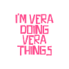 I'm Vera doing Vera things