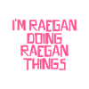 I'm Raegan doing Raegan things