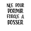 née pour dormir