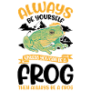 Always be yourself Frog Frosch