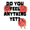 Do you feel anything yet