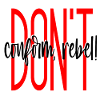 DONT conform rebel