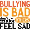 Bullying Is Bad