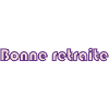 RETRAITE. RETRAITE. RETRAITEE. RETRAITE