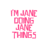 I'm Jane doing Jane things
