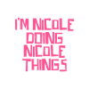 I'm Nicole doing Nicole things