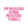 I'm Mariana doing Mariana things
