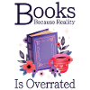 Books because reality is overrated