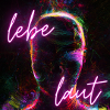 Lebe laut