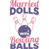 Married Dolls With Bowling Balls