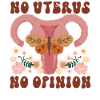 Feminist No Uterus No Opinion