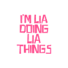 I'm Lia doing Lia things