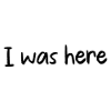 I was here