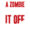 A Zombie Chewed It Off