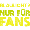 Blaulicht? Nur Für Fans