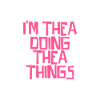 I'm Thea doing Thea things